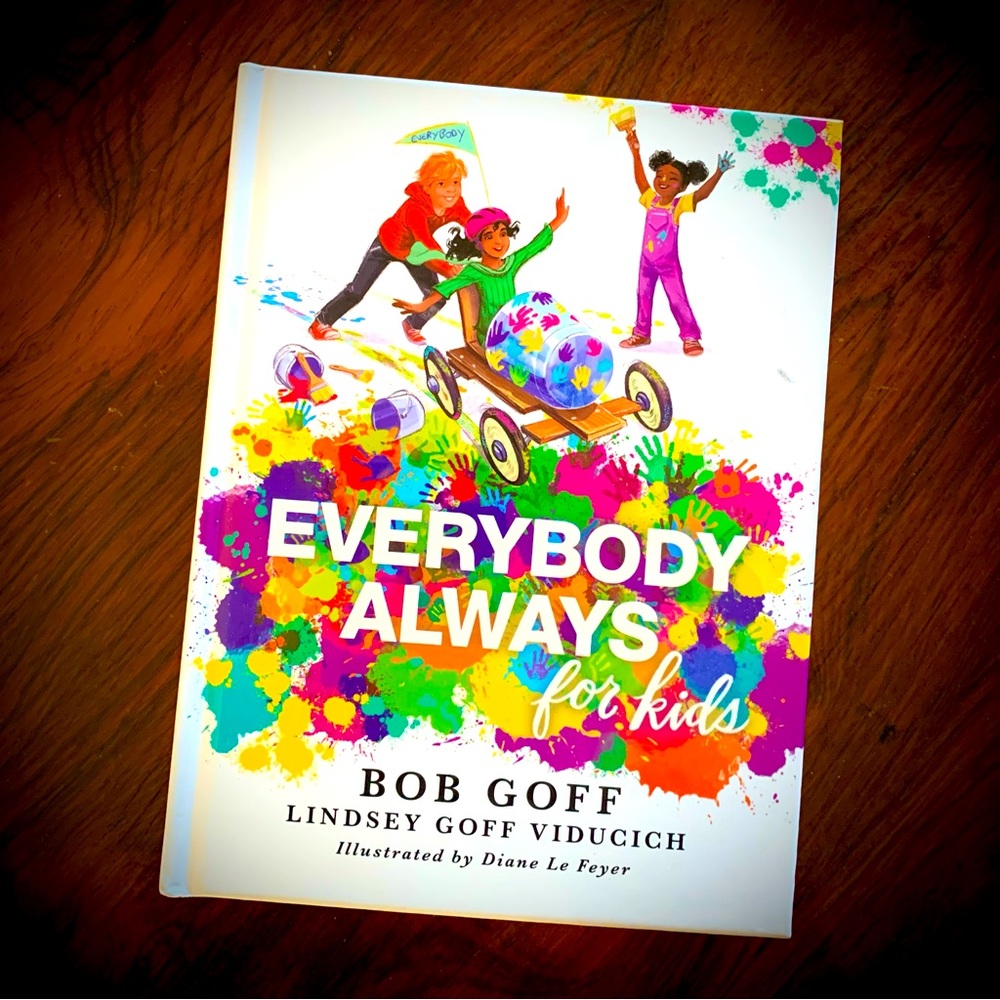 EVERYBODY, ALWAYS for Kids -Book by Bob Goff and Lindsay Goff Viducich -Love big